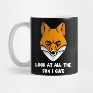 Look At All The Fox I Give -Funny Mug